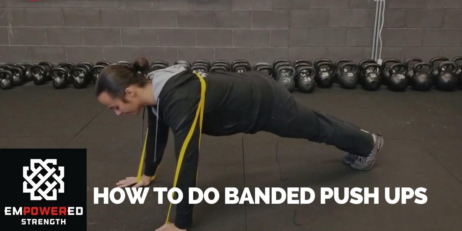 How to Banded Push Ups Empowered Strength